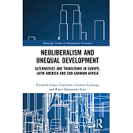 Neoliberalism and Unequal Development: Alternatives and Transitions in Europe, Latin America and Sub-Saharan Africa