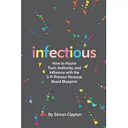 Infectious: How to Master Trust, Authority, and Influence with the 5-P-Preneur Personal Brand Blueprint