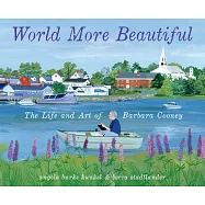 World More Beautiful: The Life and Art of Barbara Cooney