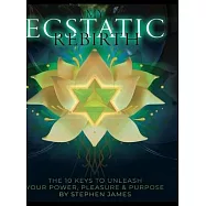 My Ecstatic Rebirth: The 10 Keys To Unleash Your Power, Pleasure, & Purpose: Workbook Version