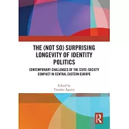 The (Not So) Surprising Longevity of Identity Politics: Contemporary Challenges of the State-Society Compact in Central