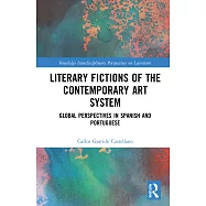 Literary Fictions of the Contemporary Art System: Global Perspectives in Spanish and Portuguese