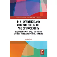 D. H. Lawrence and Ambivalence in the Age of Modernity: Rereading Midlands Novels and Wartime Writings in Social and
