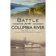 Battle for the Columbia River: The Rise of the Oregon Steam Navigation Company