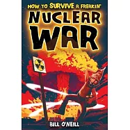 How To Survive A Freakin’ Nuclear War: How To Survive A Freakin’ Nuclear War