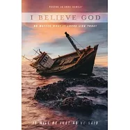 I Believe God: No Matter What It Looks like Today It Will Be Just as He Said