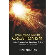 The Six-Day War in Creationism: A New Critique of the Young Earth Reform Movement and Its Excesses