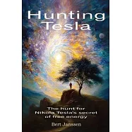 Hunting Tesla: The hunt for Nikola Tesla’s secret of free energy