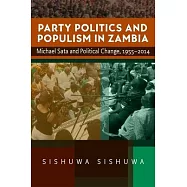 Party Politics and Populism in Zambia: Michael Sata and Political Change, 1955-2014