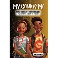 My Genius Me: Malachi and Malika&rsquo;s Extraordinary Quest: Unlocking the Secrets of Success