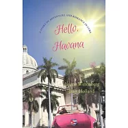 Hello, Havana: "Love Knows No Boundaries in the Land of Rum, Rhythm, and Romance; A Spellbinding Love Story, A Journey