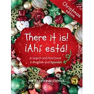 There it is! &iexcl;Ahi esta! Christmas edition: A search and find book in English and Spanish