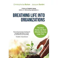 Breathing Life Into Organizations: How to bring new ways of working and managing organizations not only as machines but