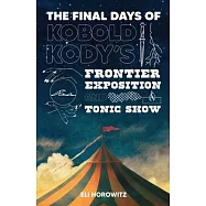 The Final Days of Kobold Kody’s Frontier Exposition and Tonic Show