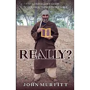 Really?: A traveller’s guide to strange things in the Bible