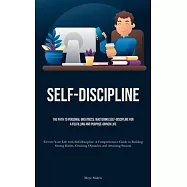 Self-Discipline: The Path to Personal Greatness: Mastering Self-Discipline for a Fulfilling and Purpose-Driven Life