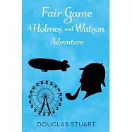Fair Game: A Holmes and Watson Adventure