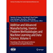 Additive and Advanced Manufacturing, Inverse Problem Methodologies and Machine Learning and Data Science, Volume 4