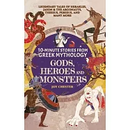 10-Minute Stories From Greek Mythology - Gods, Heroes, and Monsters: Legendary Tales of Herakles, Jason & the Argonauts