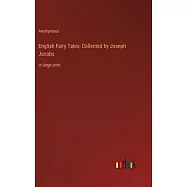 English Fairy Tales; Collected by Joseph Jacobs: in large print