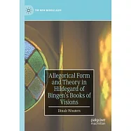 Allegorical Form and Theory in Hildegard of Bingen&rsquo;s Books of Visions