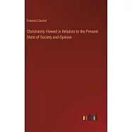 Christianity Viewed in Relation to the Present State of Society and Opinion