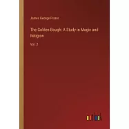 The Golden Bough: A Study in Magic and Religion: Vol. 2