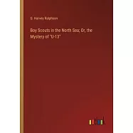 Boy Scouts in the North Sea; Or, the Mystery of "U-13"