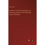 Narrative of the Most Extraordinary and Distressing Shipwreck of the Whale-ship Essex, of Nantucket