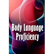 Body Language Proficiency: The Ultimate Psychology Guide: Body Language, Emotional Intelligence, Psychological