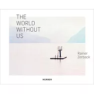 Rainer Zerback: The World Without Us