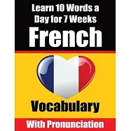 French Vocabulary Builder: Learn 10 French Words a Day for 7 Weeks A Comprehensive Guide for Children and Beginners to