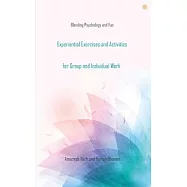 Experiential Exercises and Activities for Group and Individual Work: Blending Psychology and Fun
