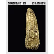 Dami&aacute;n Ortega: Corn and Industry