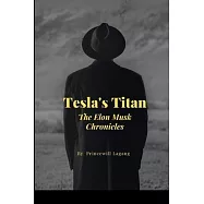 Tesla’s Titan: The Elon Musk Chronicles