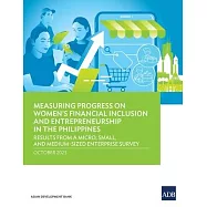 Measuring Progress on Women&rsquo;s Financial Inclusion and Entrepreneurship in the Philippines: Results from a Micro, Small