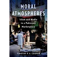 Moral Atmospheres: Islam and Media in a Pakistani Marketplace