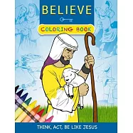Believe Coloring Book: Think, Act, Be Like Jesus