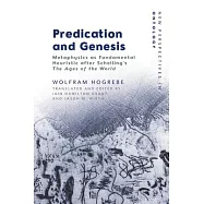 Predication and Genesis: Metaphysics as Fundamental Heuristic After Schelling&rsquo;s &rsquo;The Ages of the World&rsquo;