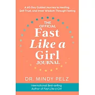 The Official Fast Like a Girl Journal: A 60-Day Guided Journey to Healing, Self-Trust, and Inner Wisdom Through Fasting