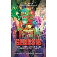 Genesis: Human Experience in the Age of Artificial Intelligence: Why we need to be long and not short on humanity and