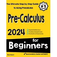 Pre-Calculus for Beginners: The Ultimate Step by Step Guide to Acing Precalculus
