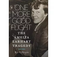 One More Good Flight: The Amelia Earhart Tragedy