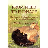 From Field to Furnace: The Story of One Family’s Journey into the Industrial Revolution