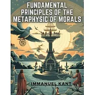Fundamental Principles of the Metaphysic Of Morals