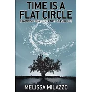 Time is a Flat Circle: Examining True Detective, Season One