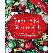 There it is! &iexcl;Ahi esta! Christmas edition: A search and find book in English and Spanish