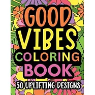 Good Vibes Coloring Book: Motivational and inspirational quotes in large print with fun flower background designs for