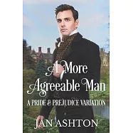 A More Agreeable Man: A Variation of Jane Austen&rsquo;s Pride and Prejudice