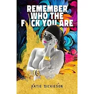 Remember Who the F*ck You Are: Who Were You, Before the World Told You What to Be?